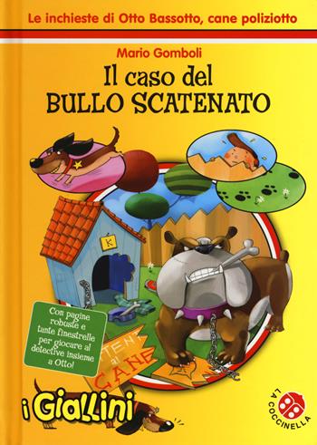 Il caso del bullo scatenato. Le inchieste di Otto Bassotto, cane poliziotto. Ediz. a colori - Mario Gomboli - Libro La Coccinella 2018, I giallini | Libraccio.it