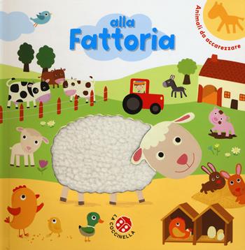 Alla fattoria. Ediz. a colori  - Libro La Coccinella 2018, Animali da accarezzare | Libraccio.it