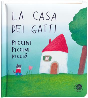 La casa dei gatti piccini piccini picciò. Ediz. a colori - Antonella Abbatiello - Libro La Coccinella 2018, Storie piccine picciò | Libraccio.it