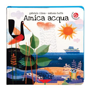 Amica acqua. Ediz. a colori - Gabriele Clima, Antonio Boffa, Cestaro - Libro La Coccinella 2019, Amico mondo. Pop-up | Libraccio.it