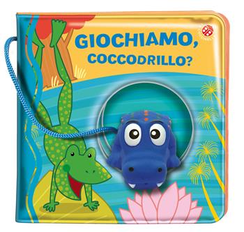 Giochiamo, coccodrillo? Ediz. a colori. Con gadget - Gabriele Clima, Raffaella Bolaffio - Libro La Coccinella 2019, Buchi nell'acqua | Libraccio.it