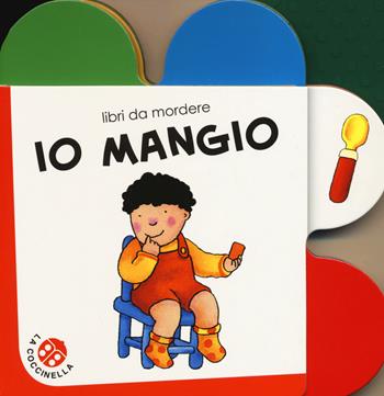 Io mangio. Ediz. a colori - Francesca Crovara - Libro La Coccinella 2019, Libri da mordere | Libraccio.it