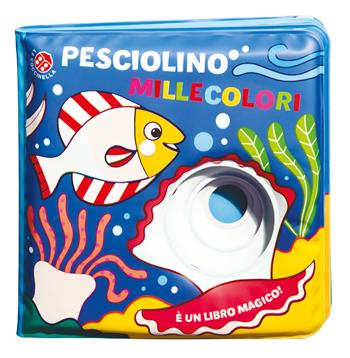 Pesciolino millecolori. Ediz. a colori - Gabriele Clima, Raffaella Bolaffio - Libro La Coccinella 2019, Buchi nell'acqua | Libraccio.it