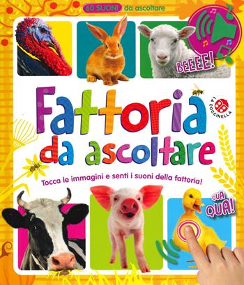 Fattoria da ascoltare. 60 suoni da ascoltare! Ediz. a colori  - Libro La Coccinella 2019 | Libraccio.it