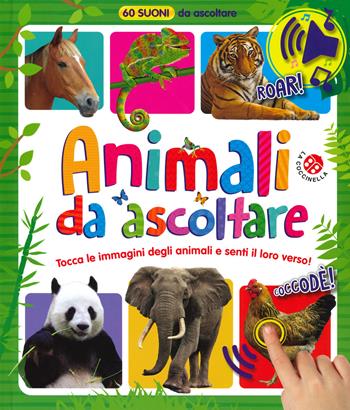 Animali da ascoltare. 60 suoni da ascoltare! Ediz. a colori  - Libro La Coccinella 2019 | Libraccio.it