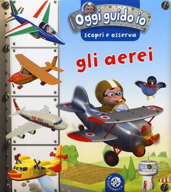 Gli aerei. Oggi guido io. Scopri e osserva. Ediz. a colori - Nathalie Bélineau, Emilie Beaumont - Libro La Coccinella 2019 | Libraccio.it