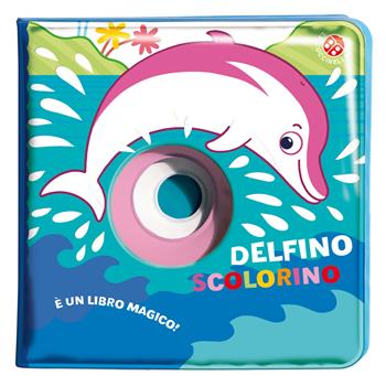 Delfino scolorino. Ediz. a colori - Gabriele Clima, Raffaella Bolaffio - Libro La Coccinella 2019, Bagnetto magico | Libraccio.it