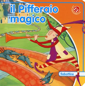 Il pifferaio magico. Ediz. a colori - Giovanna Mantegazza, Francesca Di Chiara - Libro La Coccinella 2019, Fiabottine | Libraccio.it