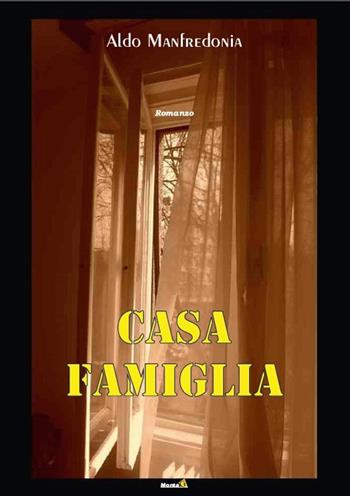 Casa-famiglia - Aldo Manfredonia - Libro Montag 2015, Le Fenici | Libraccio.it