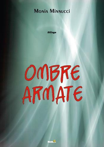 Ombre armate - Monia Minnucci - Libro Montag 2015, Le chimere | Libraccio.it