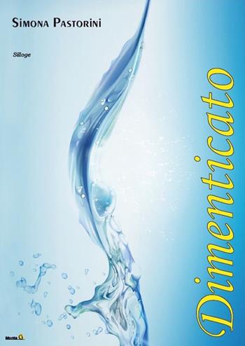 Dimenticato - Simona Pastorini - Libro Montag 2015, Le Fenici | Libraccio.it
