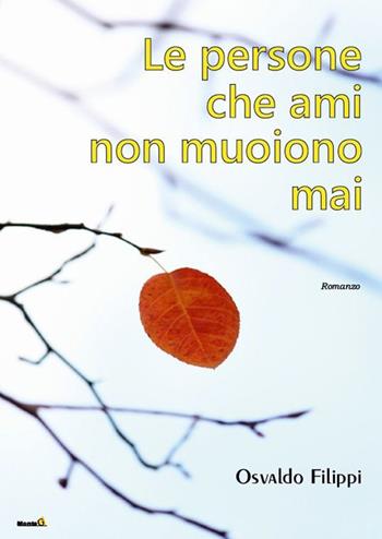 Le persone che ami non muoiono mai - Osvaldo Filippi - Libro Montag 2015, Le Fenici | Libraccio.it