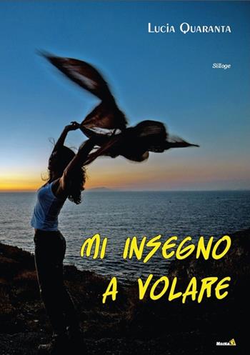 Mi insegno a volare - Lucia Quaranta - Libro Montag 2015, Le chimere | Libraccio.it