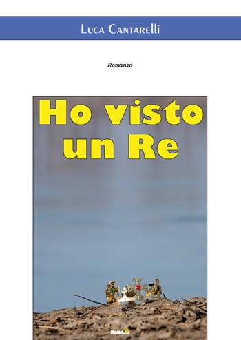 Ho visto un re - Luca Cantarelli - Libro Montag 2015, Le Fenici | Libraccio.it