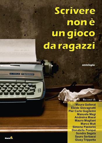 Scrivere non è un gioco da ragazzi  - Libro Montag 2015, Le Fenici | Libraccio.it