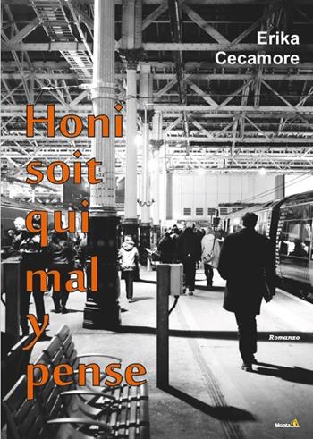 Honi soit qui mal y pense - Erika Cecamore - Libro Montag 2015, Le Fenici | Libraccio.it