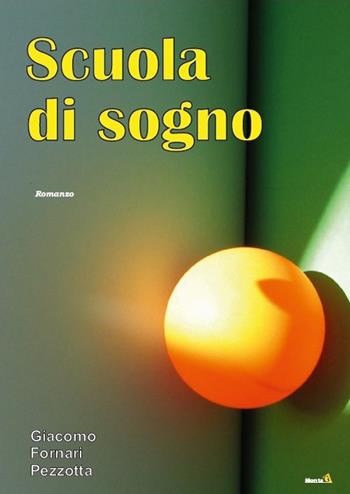 Scuola di sogno - Giacomo Fornari Pezzotta - Libro Montag 2016, Le Fenici | Libraccio.it
