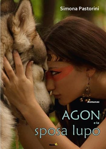 Agon e la sposa lupo - Simona Pastorini - Libro Montag 2016, Le Fenici | Libraccio.it