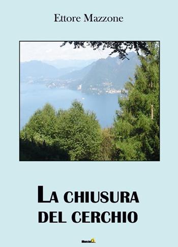 La chiusura del cerchio - Ettore Mazzone - Libro Montag 2016, Le Fenici | Libraccio.it