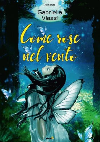 Come rose nel vento - Gabriella Viazzi - Libro Montag 2016, Le Fenici | Libraccio.it