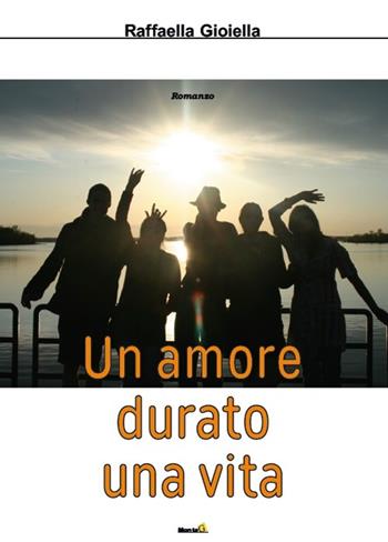 Un amore durato una vita - Raffaella Gioiella - Libro Montag 2016, Le Fenici | Libraccio.it