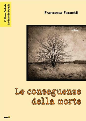 Le conseguenze della morte - Francesca Facoetti - Libro Montag 2016, Solaris | Libraccio.it