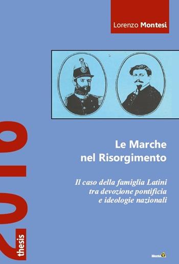 Le Marche nel Risorgimento. Il caso della famiglia Latini tra devozione pontificia e ideologie nazionali - Lorenzo Montesi - Libro Montag 2016, Thesis | Libraccio.it