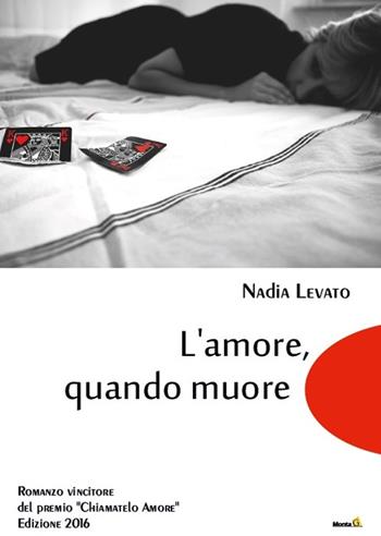 L' amore, quando muore - Nadia Levato - Libro Montag 2016, Chiamatelo amore | Libraccio.it
