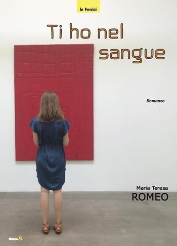 Ti ho nel sangue - Maria Teresa Romeo - Libro Montag 2017, Le Fenici | Libraccio.it