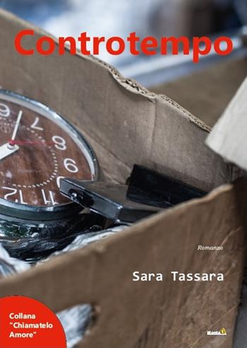 Controtempo - Sara Tassara - Libro Montag 2017, Chiamatelo amore | Libraccio.it