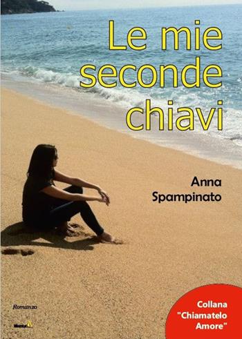 Le mie seconde chiavi - Anna Spampinato - Libro Montag 2017, Chiamatelo amore | Libraccio.it