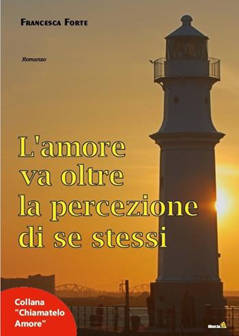 L' amore va oltre la percezione di se stessi - Francesca Forte - Libro Montag 2017, Chiamatelo amore | Libraccio.it
