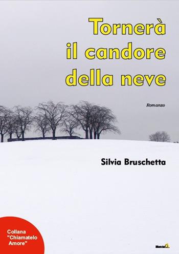 Tornerà il candore della neve - Silvia Bruschetta - Libro Montag 2017, Chiamatelo amore | Libraccio.it