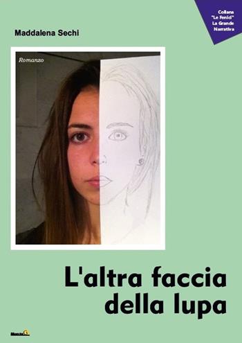 L' altra faccia della lupa - Maddalena Sechi - Libro Montag 2017, Le Fenici | Libraccio.it