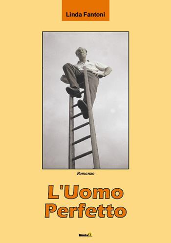 L' uomo perfetto - Linda Fantoni - Libro Montag 2017, Le Fenici | Libraccio.it