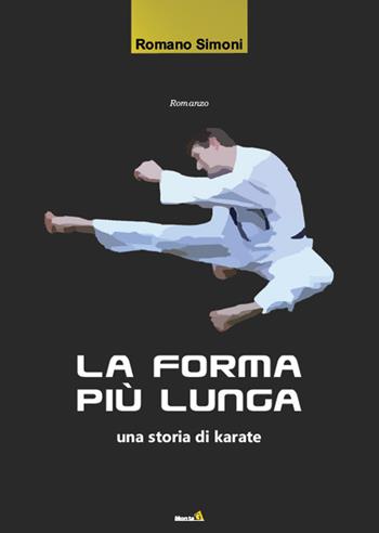 La forma più lunga. (Una storia di Karate) - Romano Simoni - Libro Montag 2017, Le Fenici | Libraccio.it