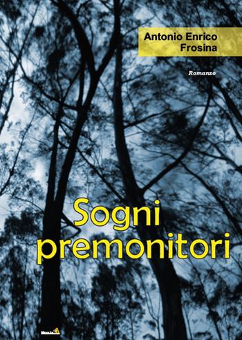 Sogni premonitori - Antonio Enrico Frosina - Libro Montag 2017, Le Fenici | Libraccio.it