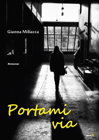 Portami via - Gianna Miliacca - Libro Montag 2017, Chiamatelo amore | Libraccio.it
