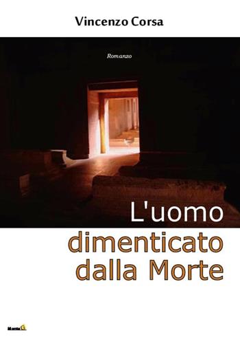 L'uomo dimenticato dalla Morte - Vincenzo Corsa - Libro Edizioni Montag 2017, Altri mondi | Libraccio.it