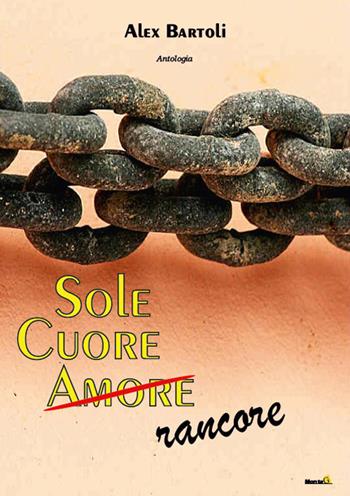 Sole, cuore, amore (rancore) - Alex Bartoli - Libro Montag 2017, Le Fenici | Libraccio.it