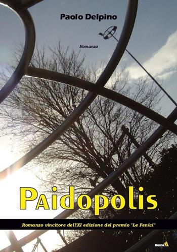 Paidopolis - Paolo Delpino - Libro Montag 2017, Le Fenici | Libraccio.it
