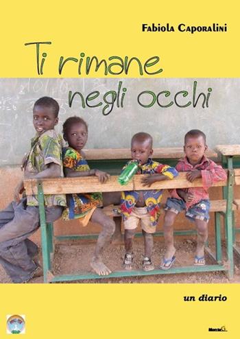 Ti rimane negli occhi. Un diario - Fabiola Caporalini - Libro Montag 2017, Le Fenici | Libraccio.it