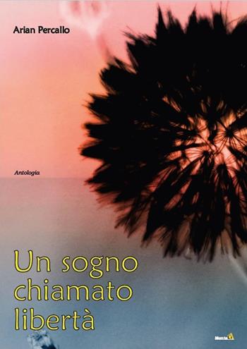 Un sogno chiamato libertà - Arian Percallo - Libro Montag 2018, Le Fenici | Libraccio.it