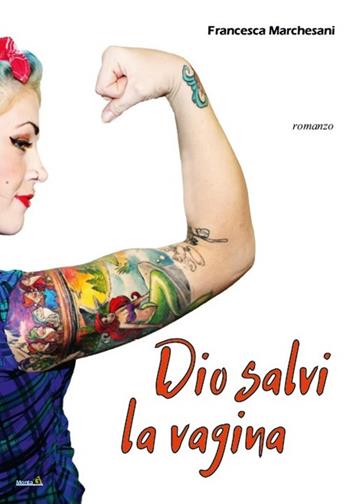 Dio salvi la vagina - Francesca Marchesani - Libro Montag 2018, Chiamatelo amore | Libraccio.it