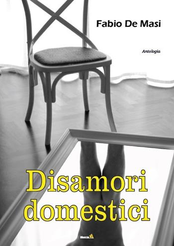 Disamori domestici - Fabio De Masi - Libro Montag 2018, Le Fenici | Libraccio.it