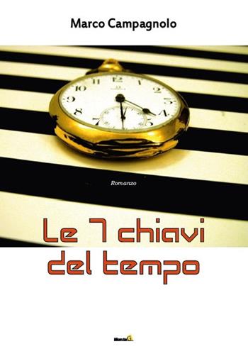 Le 7 chiavi del tempo - Marco Campagnolo - Libro Montag 2018, Le Fenici | Libraccio.it