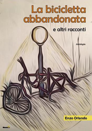 La bicicletta abbandonata e altri racconti - Enzo Orlando - Libro Montag 2018, Le Fenici | Libraccio.it
