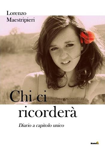 Chi ci ricorderà. Diario a capitolo unico - Lorenzo Maestripieri - Libro Montag 2018, Gli alternativi | Libraccio.it