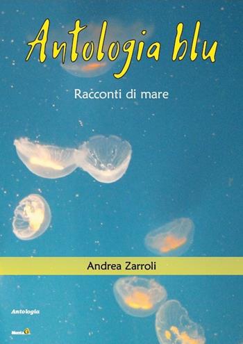 Antologia blu. Racconti di mare - Andrea Zarroli - Libro Montag 2018, Le Fenici | Libraccio.it