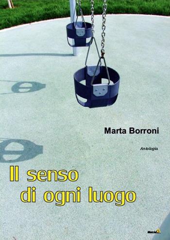 Il senso di ogni luogo - Marta Borroni - Libro Montag 2018, Le Fenici | Libraccio.it